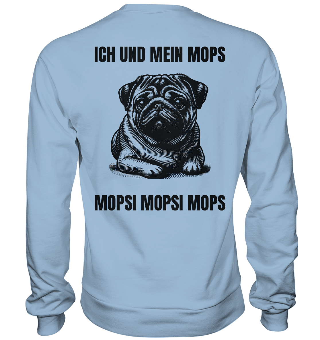 Ich und mein Mops Mopsi Mopsi Mops - Basic Sweatshirt