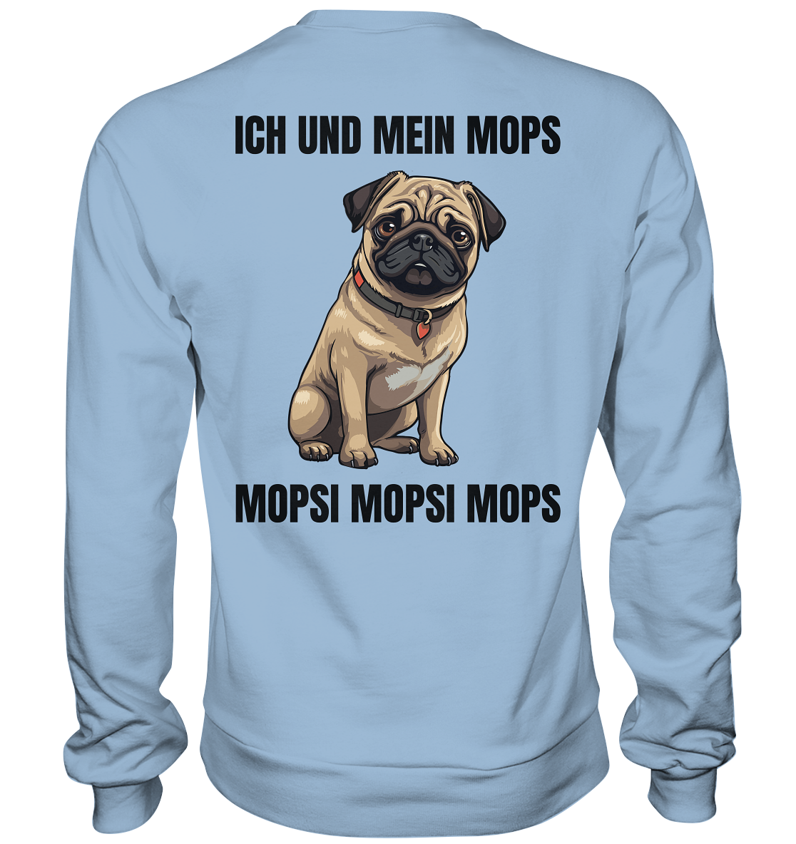 Ich und mein Mops, Mopsi Mopsi Mops - Basic Sweatshirt