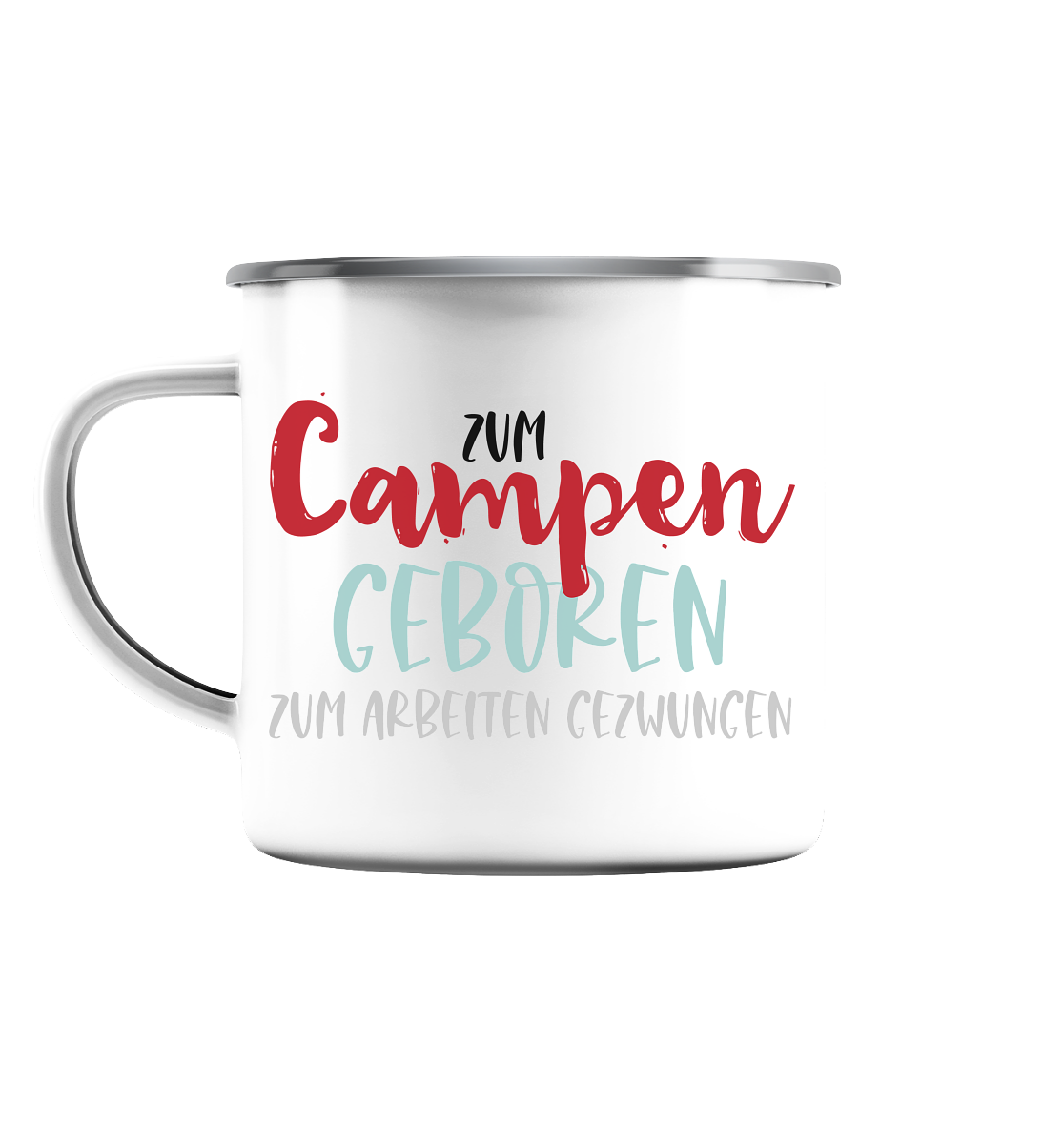 Zum Campen geboren zum arbeiten gezwungen - Emaille Tasse (Silber)
