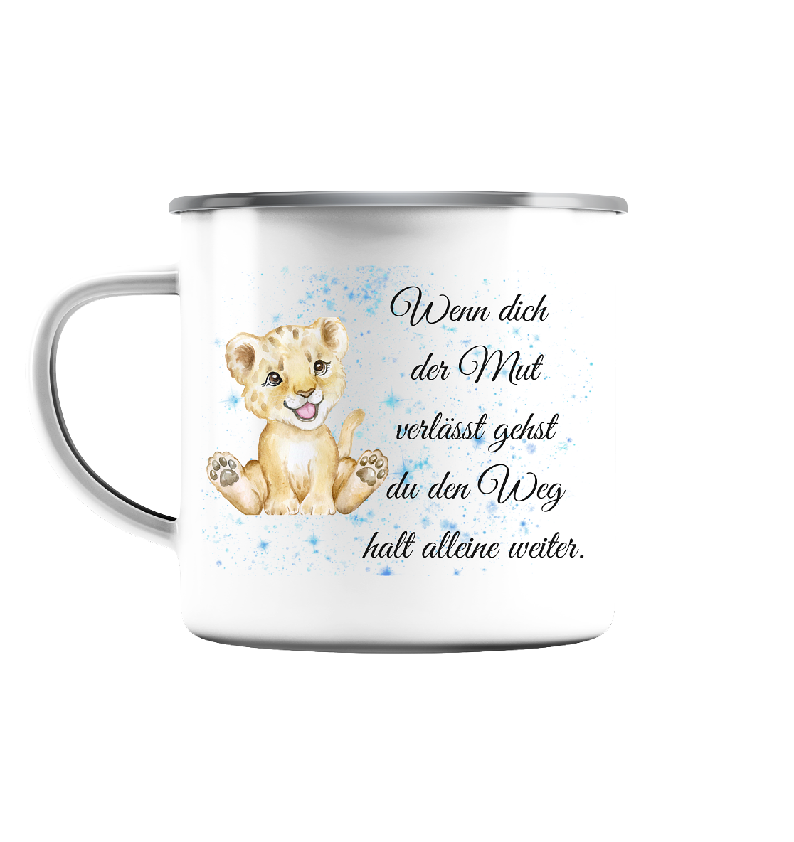 Wenn dich der Mut verlässt, gehst du den Weg halt alleine weiter. Löwe - Emaille Tasse (Silber)