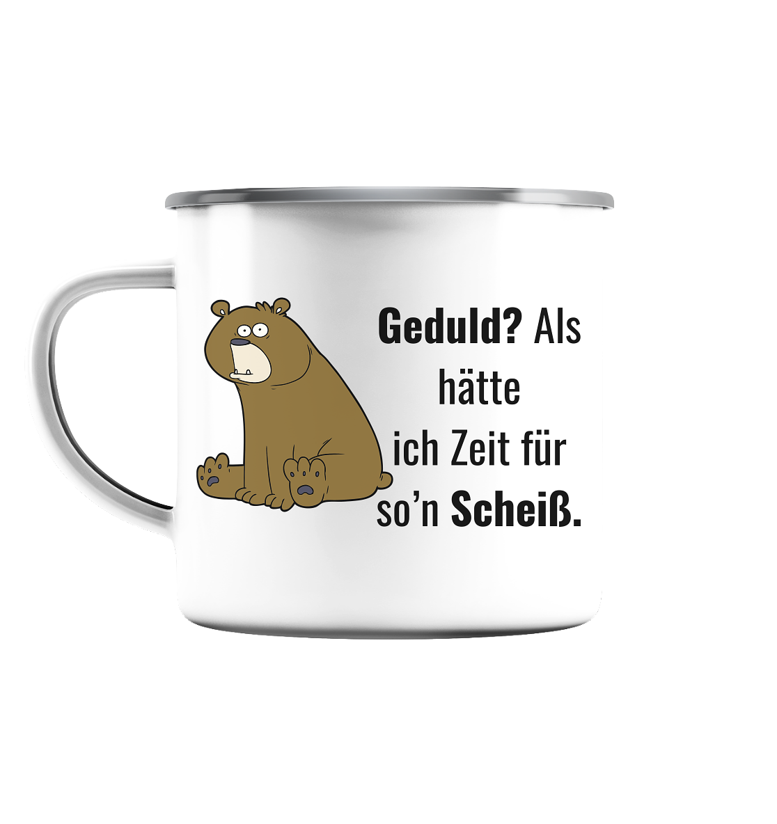Geduld? Als hätte ich Zeit für so ein… - Emaille Tasse (Silber)