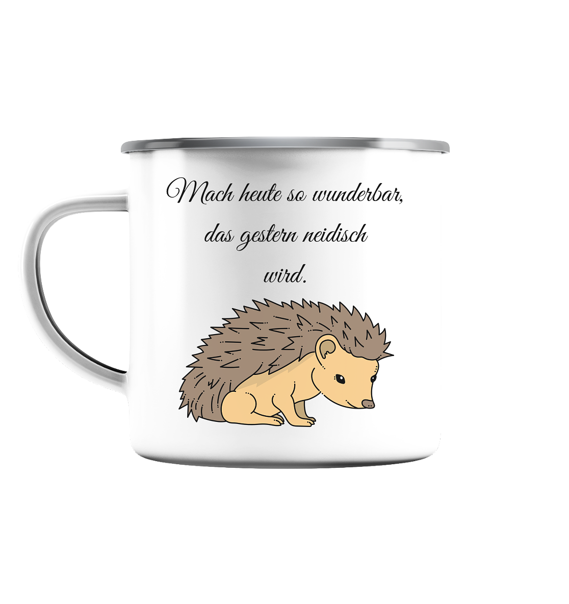 Mach heute so wunderschön, dass gestern neidisch wird ! Igel - Emaille Tasse (Silber)