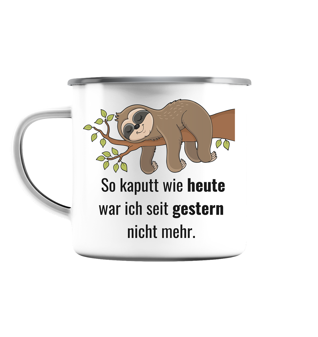 So kaputt wie heute, weil seit gestern nicht mehr - Emaille Tasse (Silber)