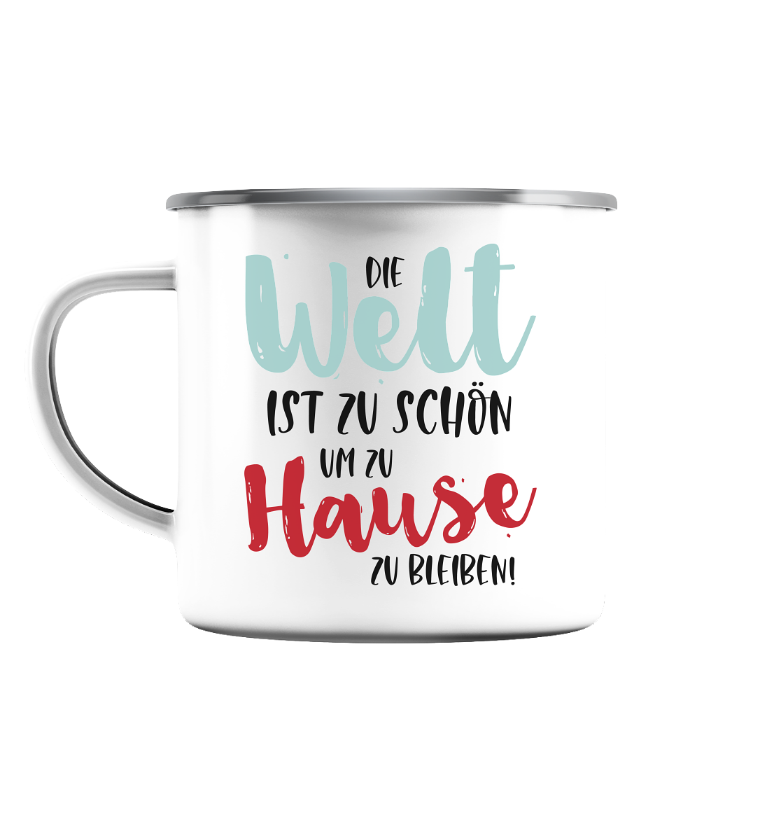 Die Welt ist zu schön um zuhause zu bleiben - Emaille Tasse (Silber)