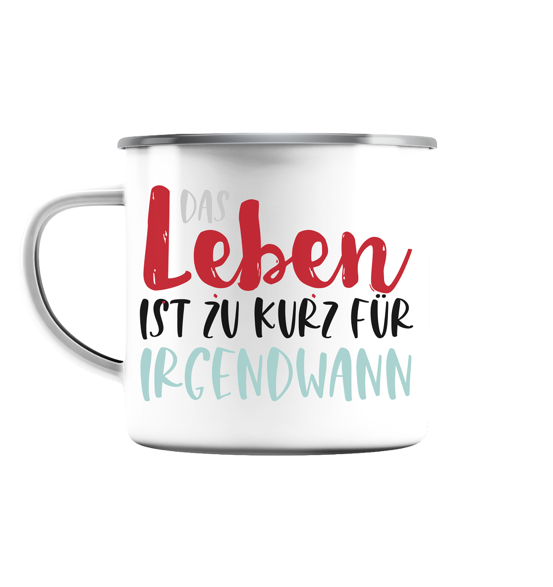 Das Leben ist zu kurz für irgendwann - Emaille Tasse (Silber)