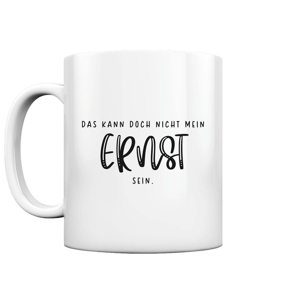 Das kann doch nicht mein Ernst sein - Tasse glossy