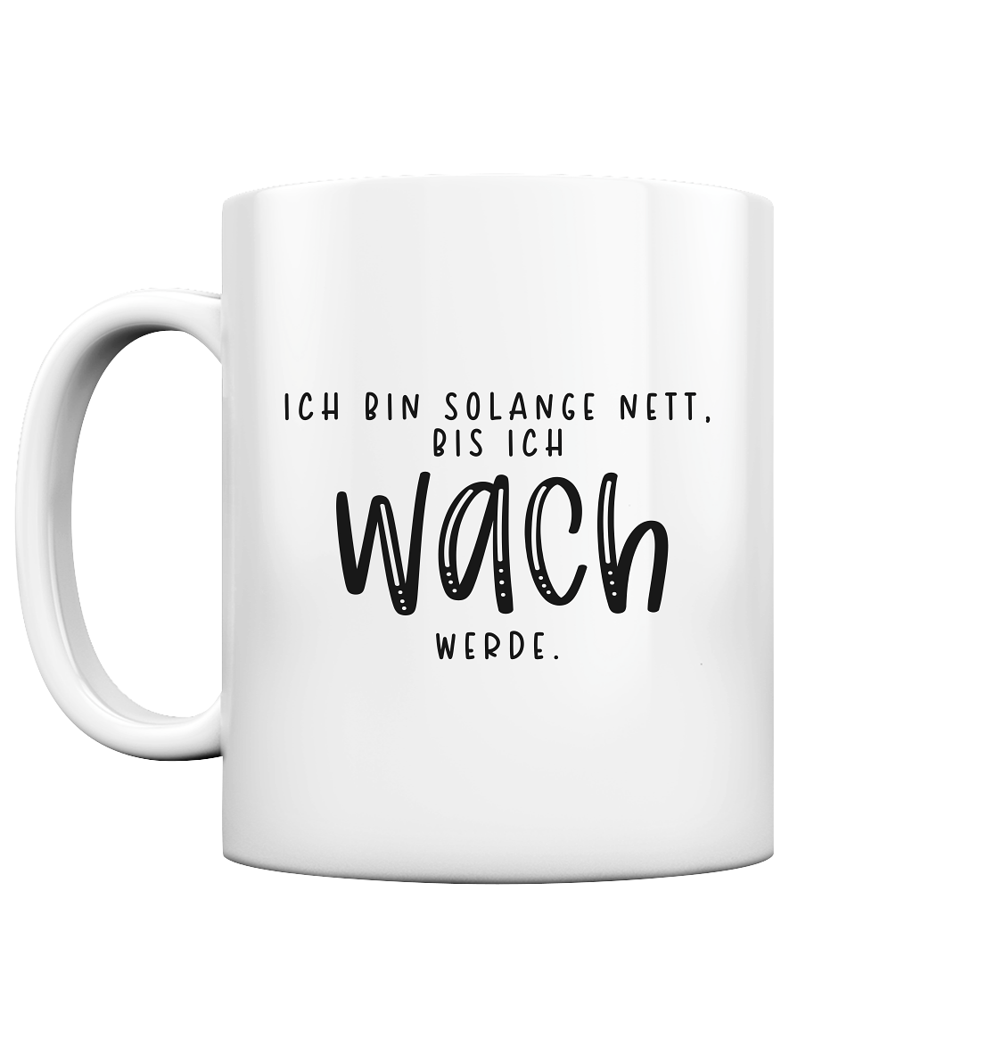Ich bin so lange mit, bis ich wach werde - Tasse glossy