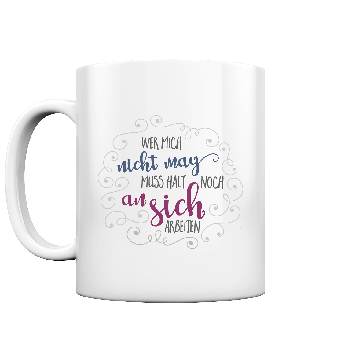 Wer mich nicht mag, muss halt an sich arbeiten - Tasse glossy