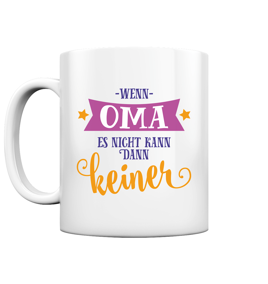 Wenn Oma ist nicht kommen kann es keiner - Tasse glossy