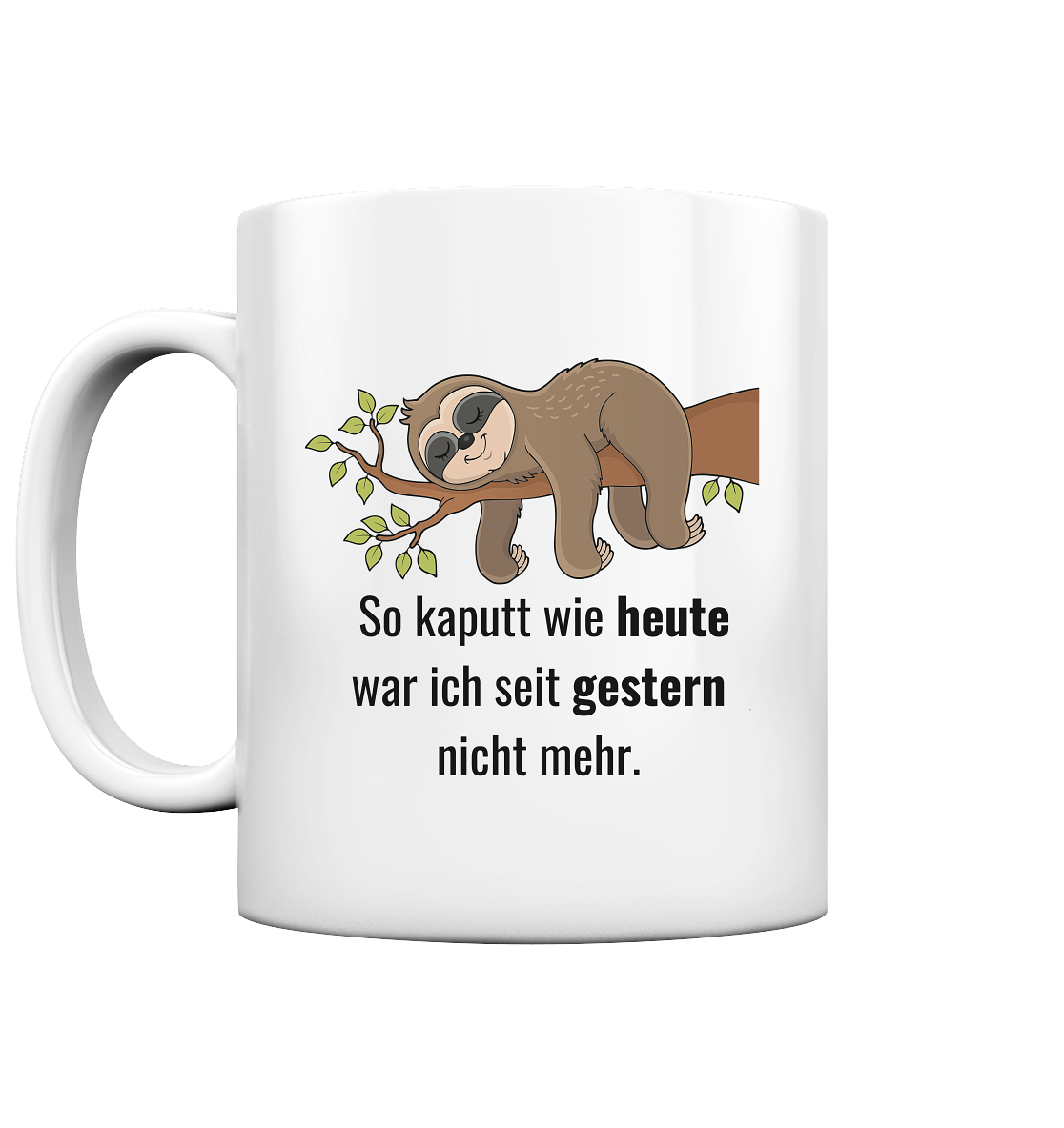 So kaputt wie heute, weil seit gestern nicht mehr - Tasse glossy