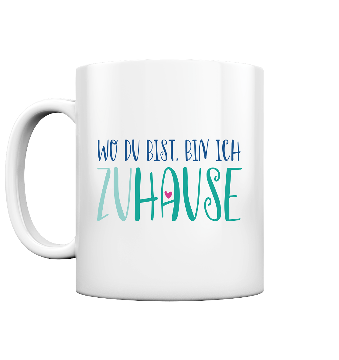 Wo du bist, bin ich zu Hause - Tasse glossy