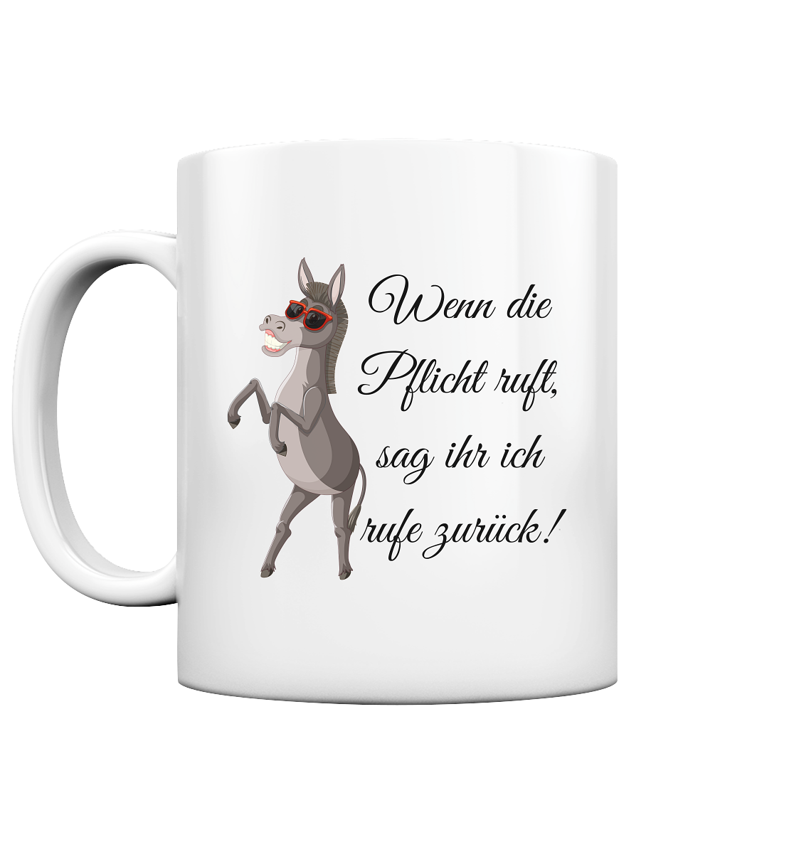 Wenn die Pflicht ruft, sag ihr, ich rufe zurück! - Tasse glossy