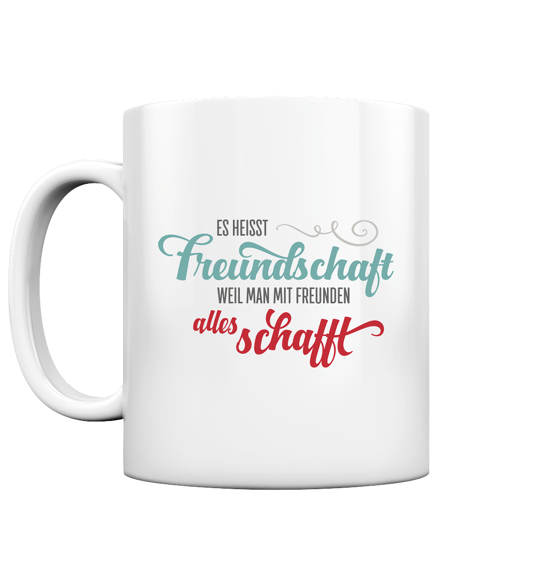 Es heißt Freundschaft, weil man mit Freunden alles schafft - Tasse glossy