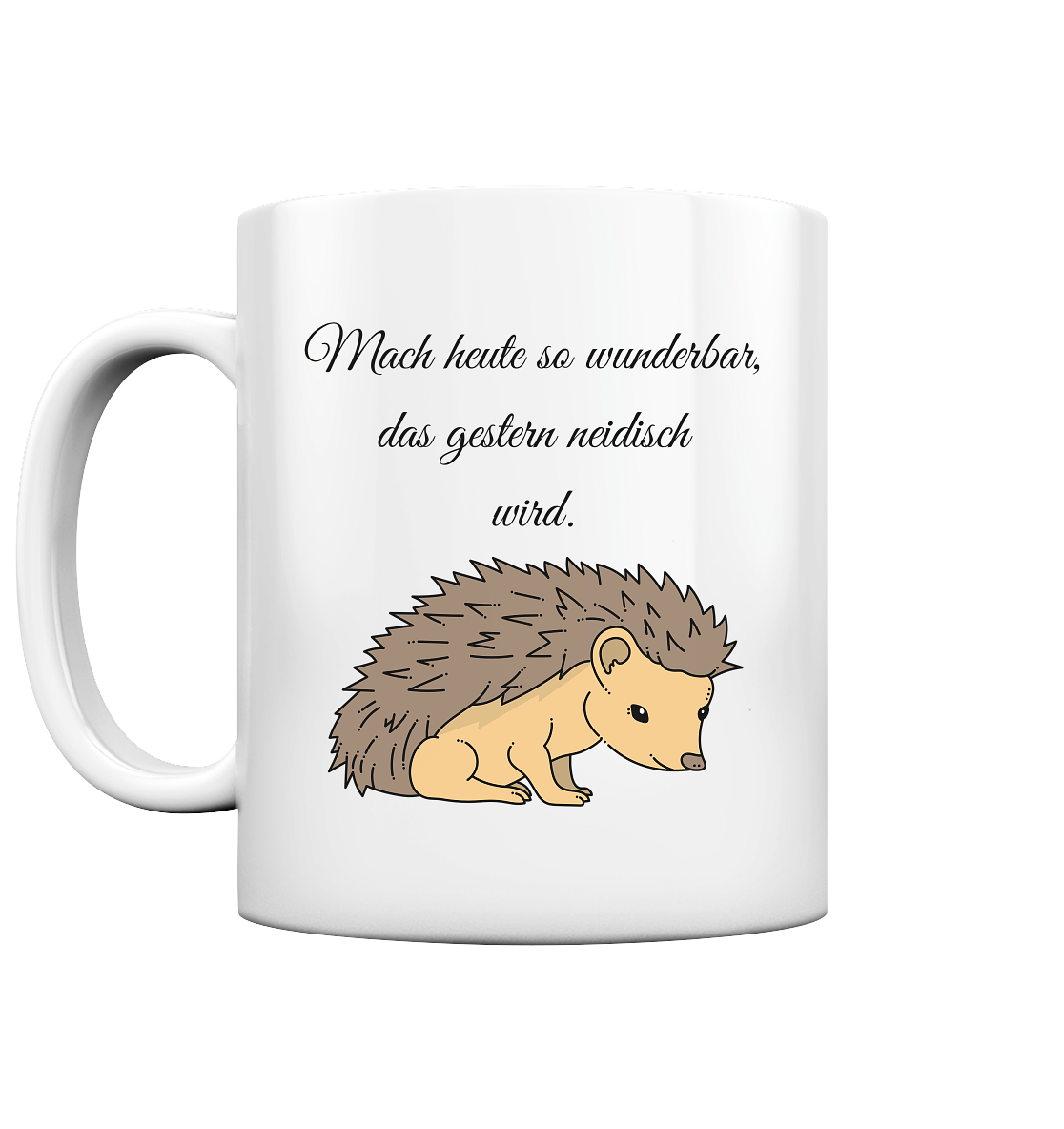 Mach heute so wunderschön, dass gestern neidisch wird ! Igel - Tasse glossy