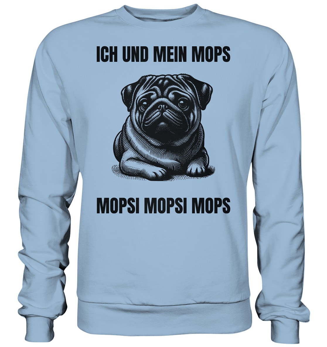 Ich und mein Mops Mopsi Mopsi Mops - Basic Sweatshirt