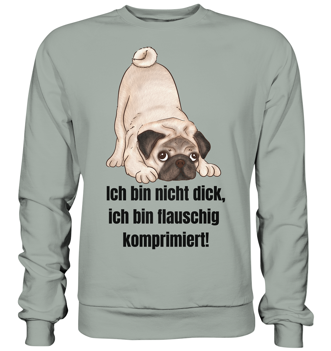 Mops, ich bin nicht dick, ich bin flauschig komprimiert! - Basic Sweatshirt