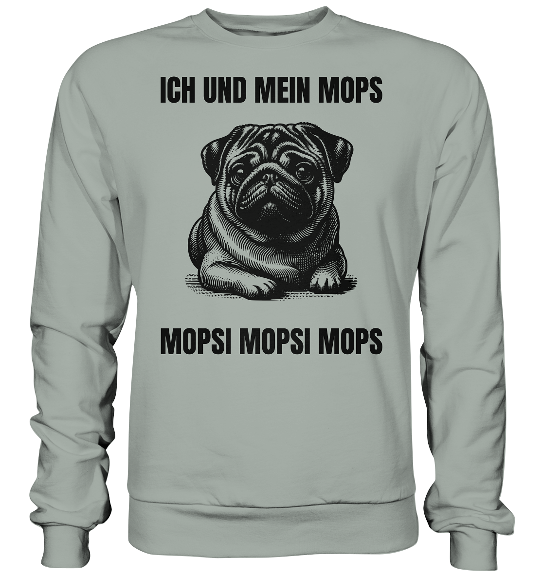 Ich und mein Mops Mopsi Mopsi Mops - Basic Sweatshirt