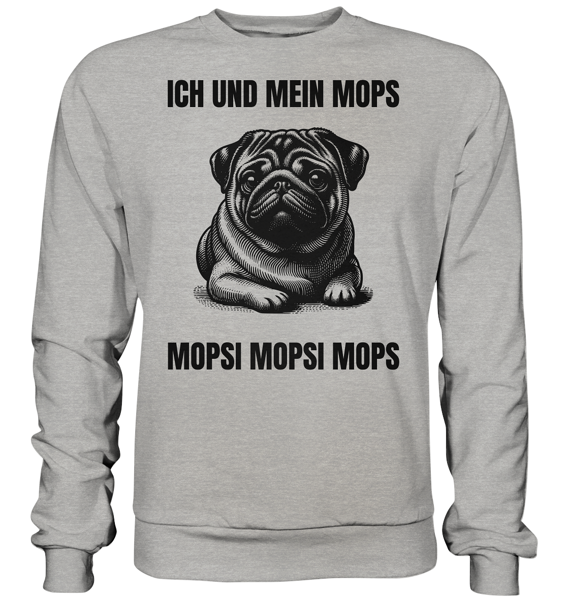 Ich und mein Mops Mopsi Mopsi Mops - Basic Sweatshirt