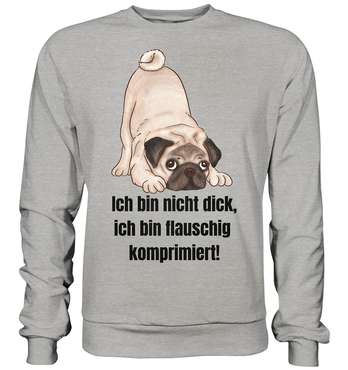Mops, ich bin nicht dick, ich bin flauschig komprimiert! - Basic Sweatshirt
