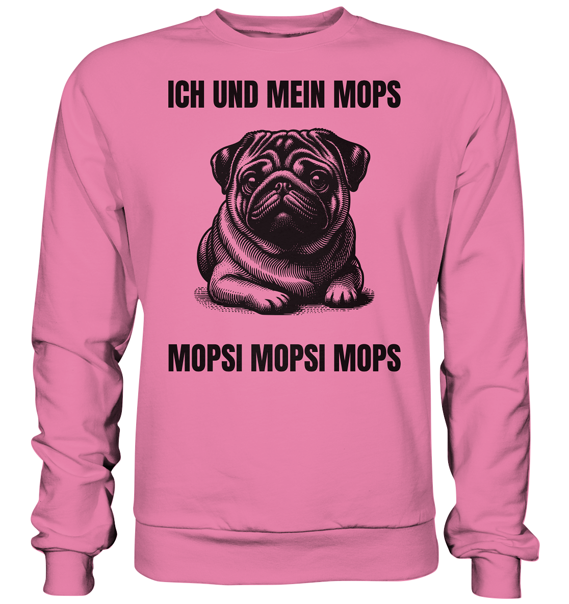 Ich und mein Mops Mopsi Mopsi Mops - Basic Sweatshirt