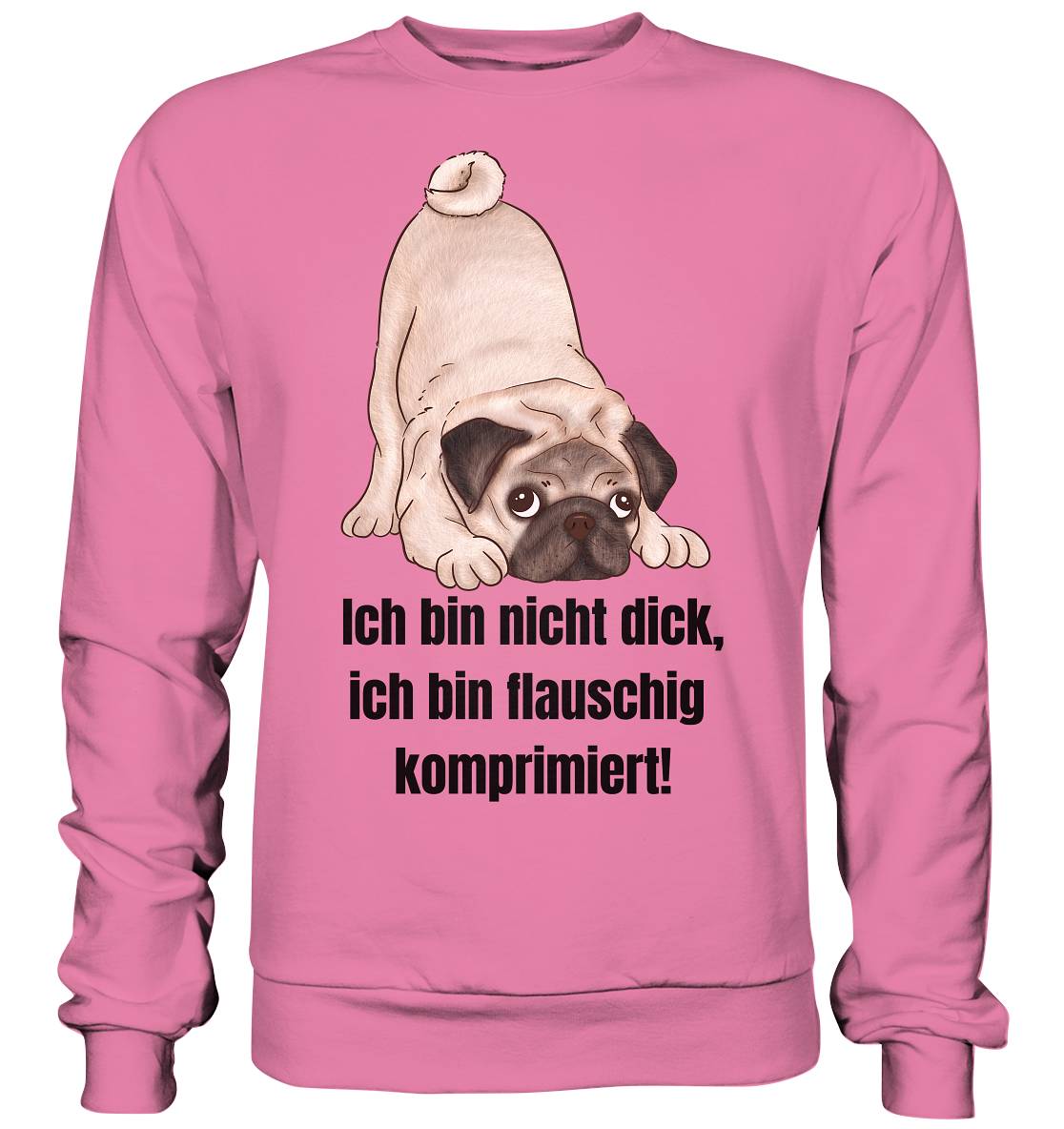 Mops, ich bin nicht dick, ich bin flauschig komprimiert! - Basic Sweatshirt