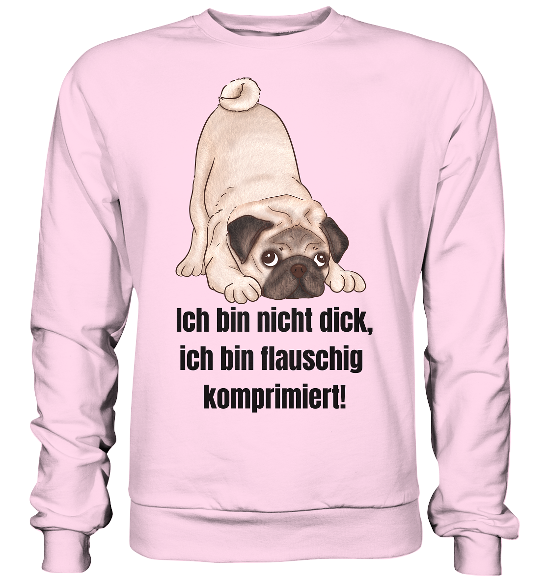 Mops, ich bin nicht dick, ich bin flauschig komprimiert! - Basic Sweatshirt