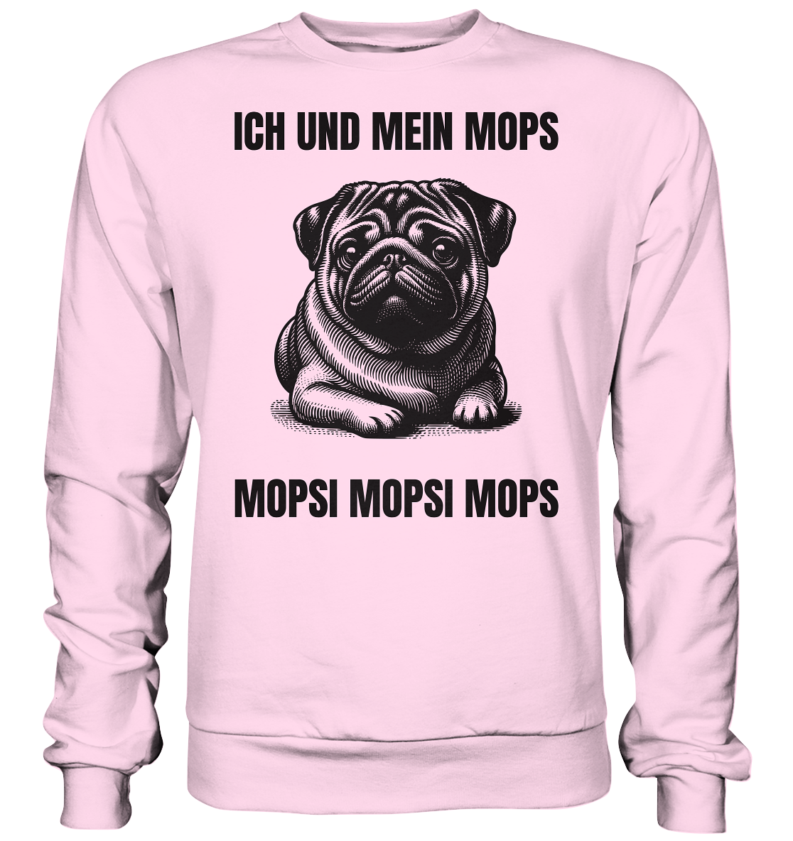 Ich und mein Mops Mopsi Mopsi Mops - Basic Sweatshirt