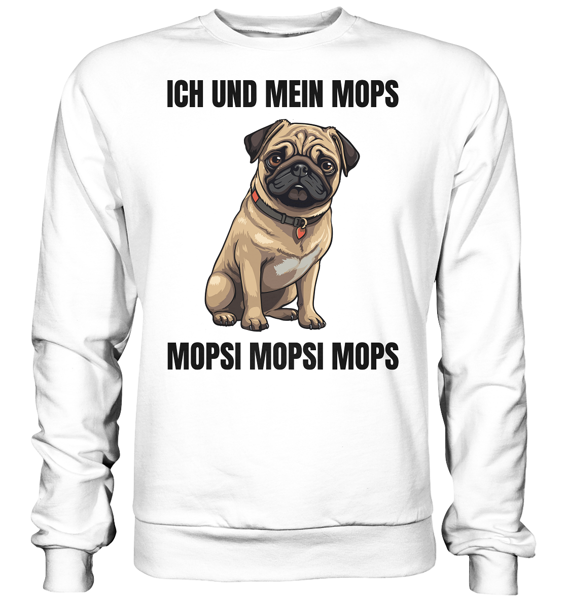 Ich und mein Mops, Mopsi Mopsi Mops - Basic Sweatshirt