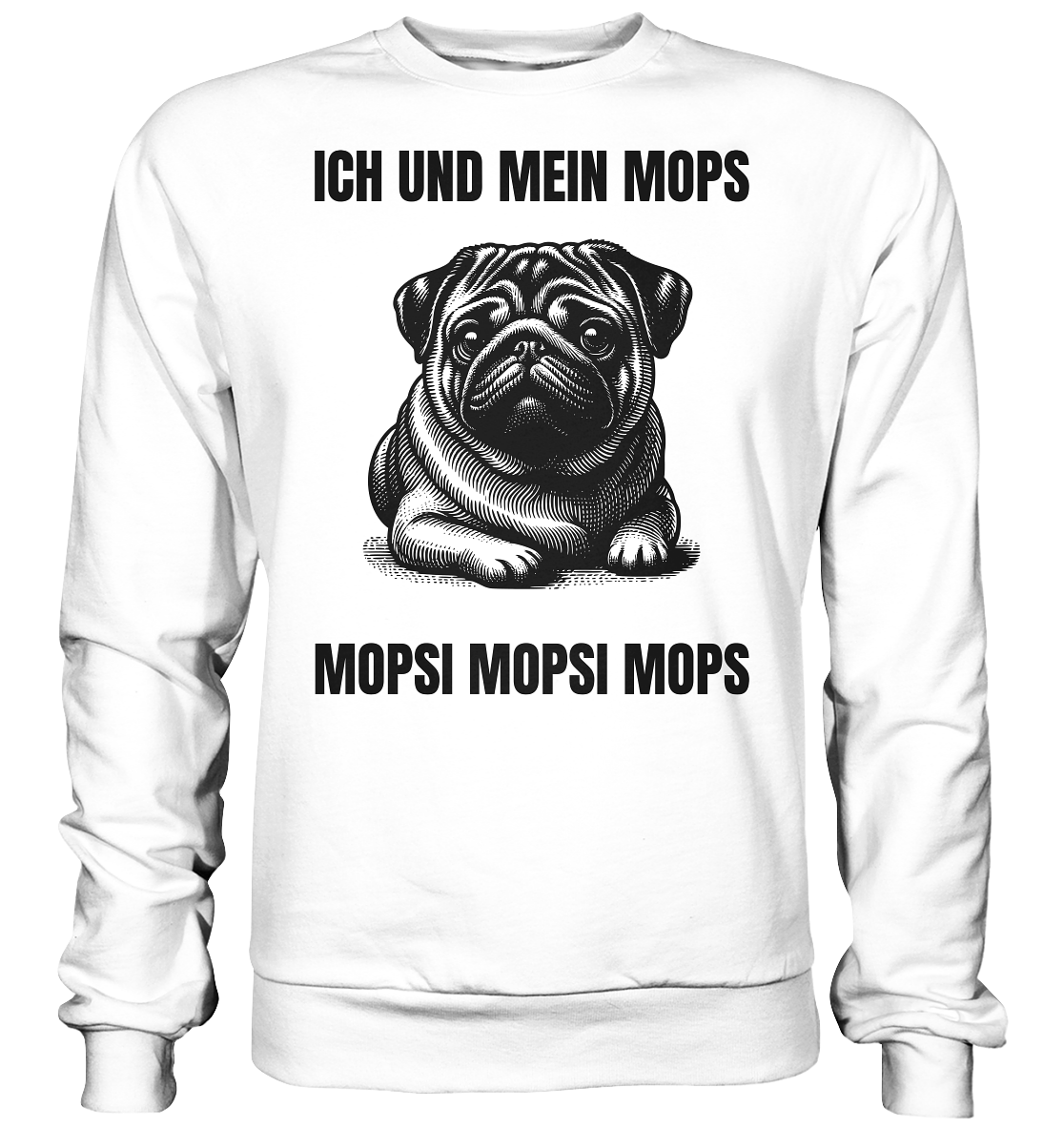 Ich und mein Mops Mopsi Mopsi Mops - Basic Sweatshirt