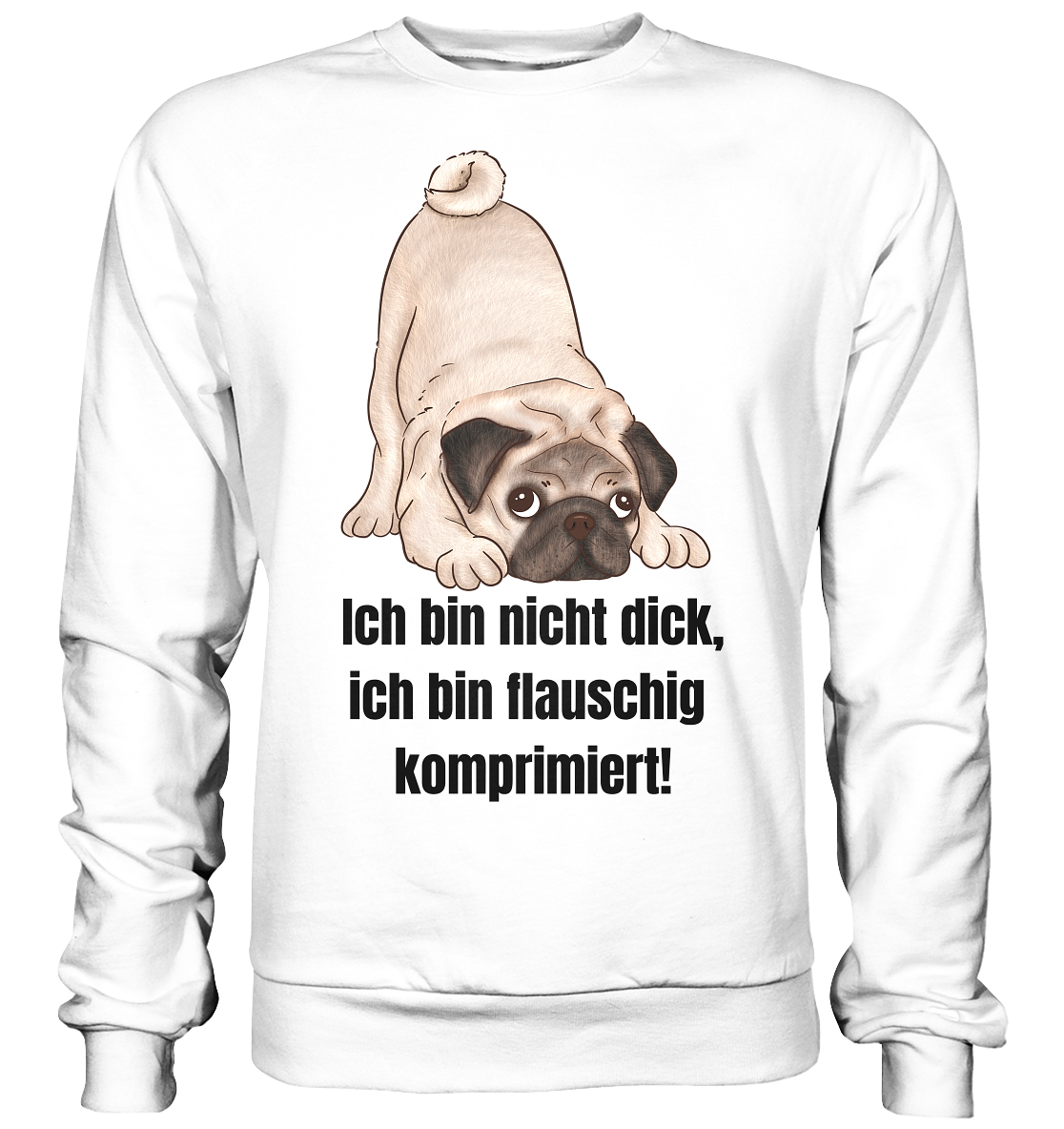 Mops, ich bin nicht dick, ich bin flauschig komprimiert! - Basic Sweatshirt