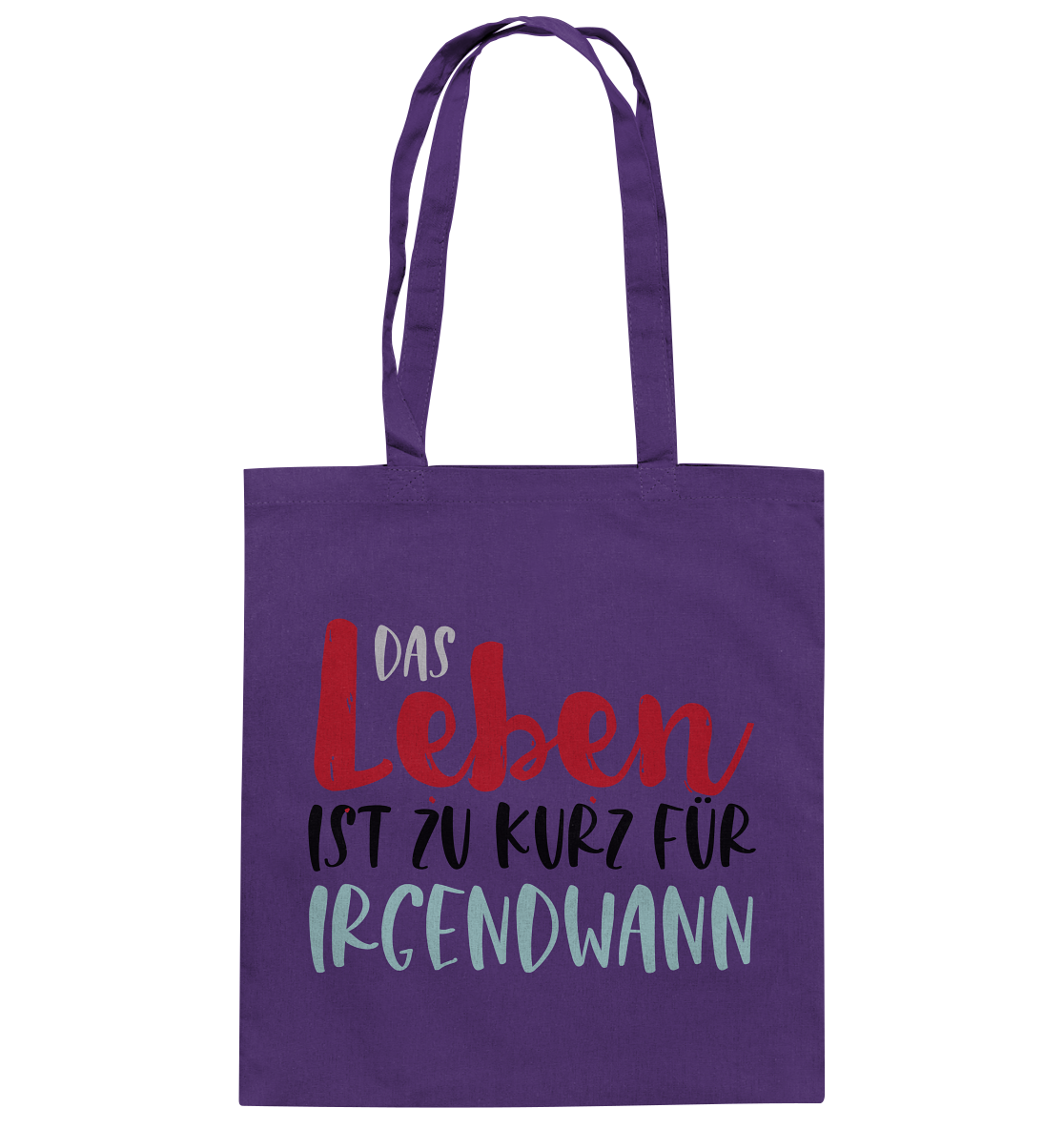 Das Leben ist zu kurz für irgendwann - Baumwolltasche