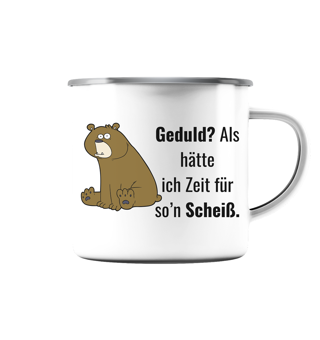 Geduld? Als hätte ich Zeit für so ein… - Emaille Tasse (Silber)