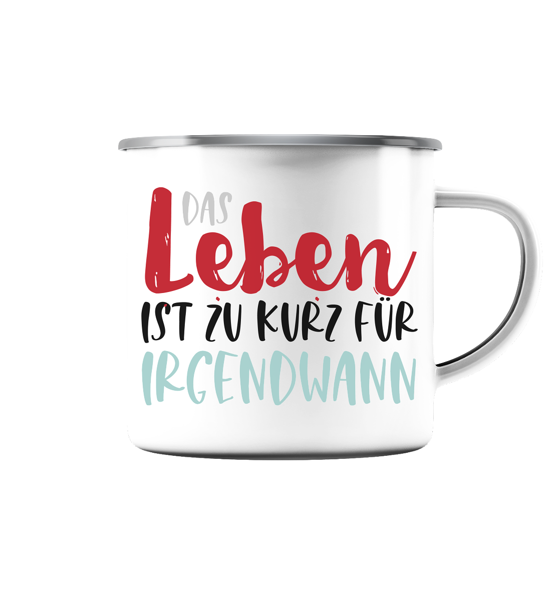 Das Leben ist zu kurz für irgendwann - Emaille Tasse (Silber)