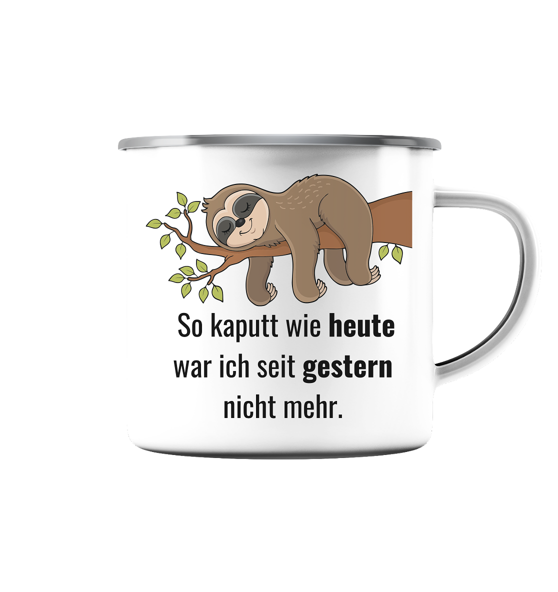 So kaputt wie heute, weil seit gestern nicht mehr - Emaille Tasse (Silber)