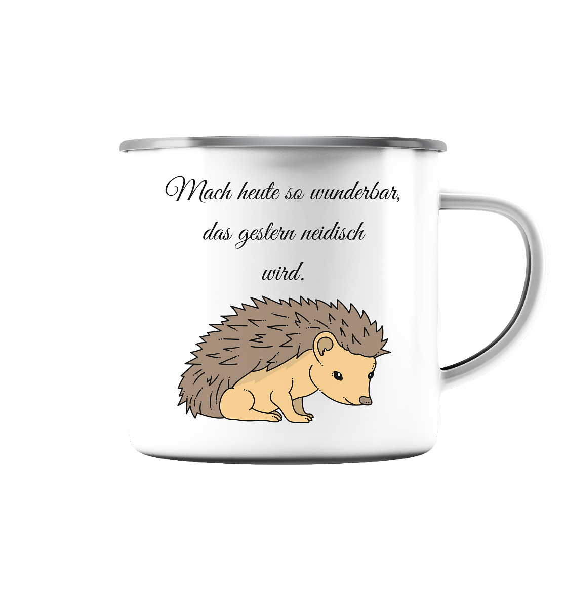 Mach heute so wunderschön, dass gestern neidisch wird ! Igel - Emaille Tasse (Silber)