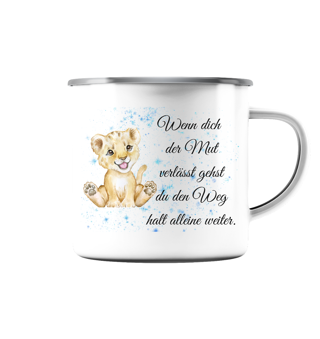 Wenn dich der Mut verlässt, gehst du den Weg halt alleine weiter. Löwe - Emaille Tasse (Silber)