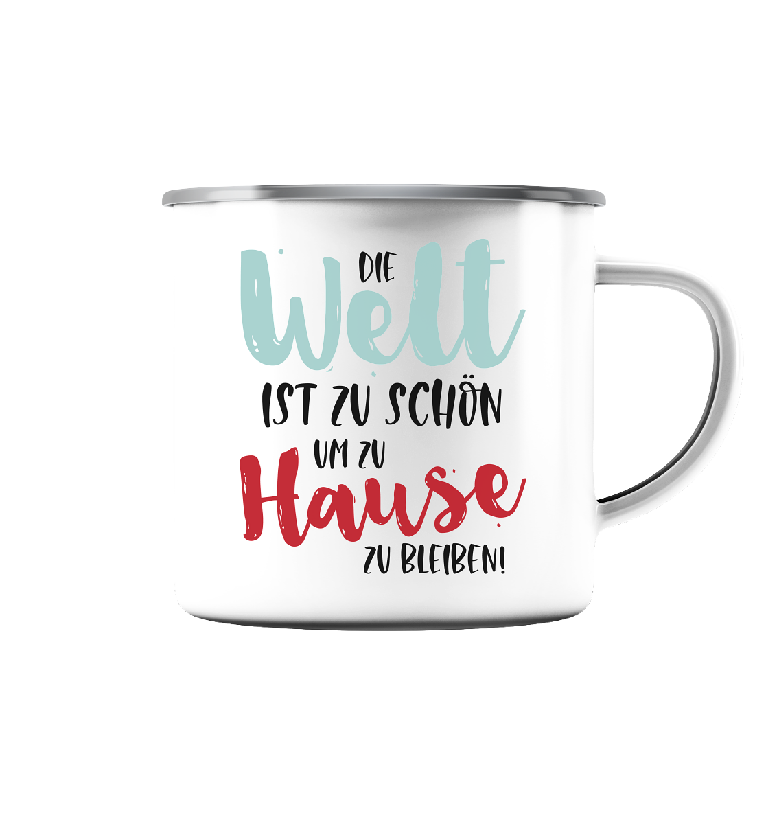 Die Welt ist zu schön um zuhause zu bleiben - Emaille Tasse (Silber)