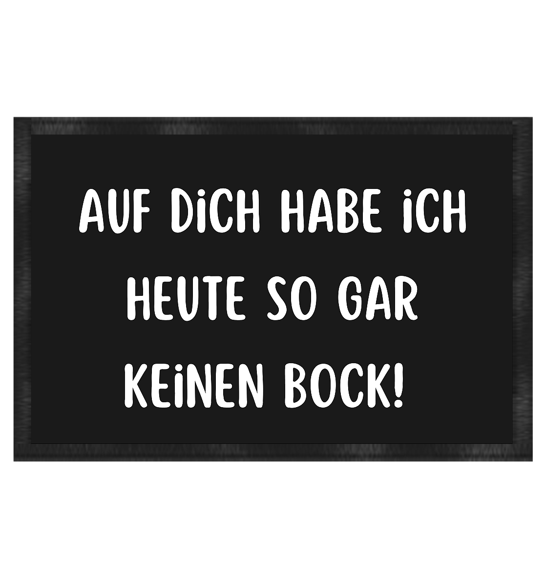 Auf dich habe ich heute so gar keinen bock - Fußmatte 60x40cm