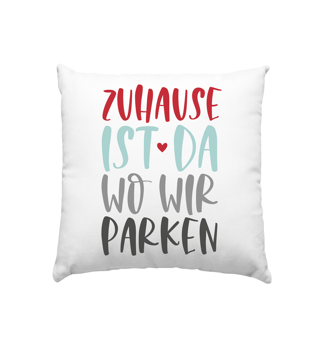 Zuhause ist da wo wir parken - Kissen 40x40cm
