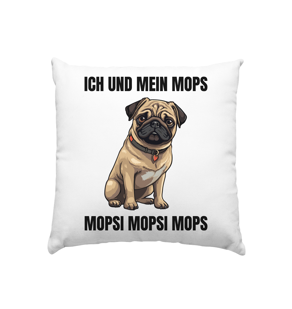 Ich und mein Mops, Mopsi Mopsi Mops - Kissen 40x40cm