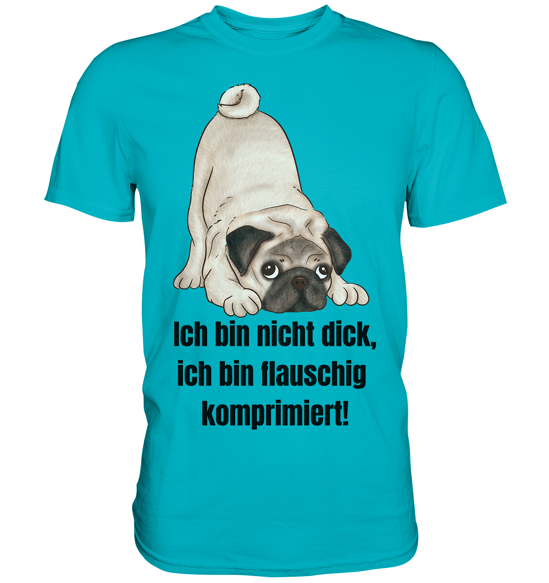 Mops, ich bin nicht dick, ich bin flauschig komprimiert! - Premium Shirt