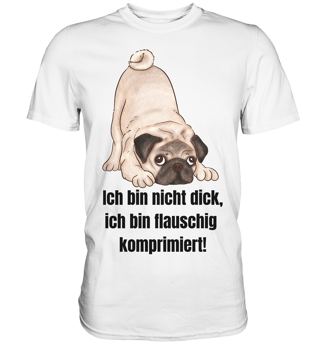 Mops, ich bin nicht dick, ich bin flauschig komprimiert! - Premium Shirt