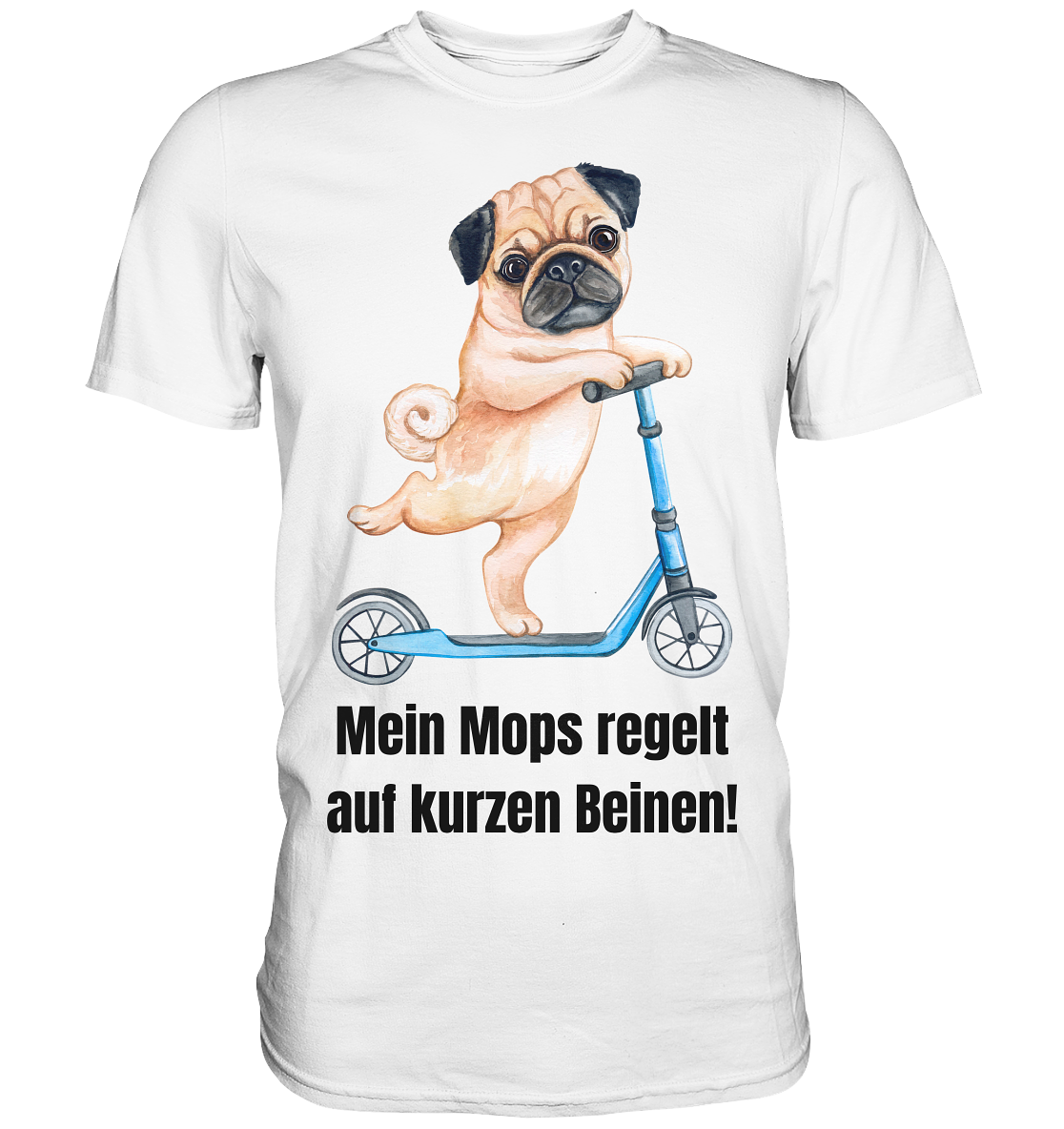 Mein Mops regelt auf kurzen Beinen. - Premium Shirt