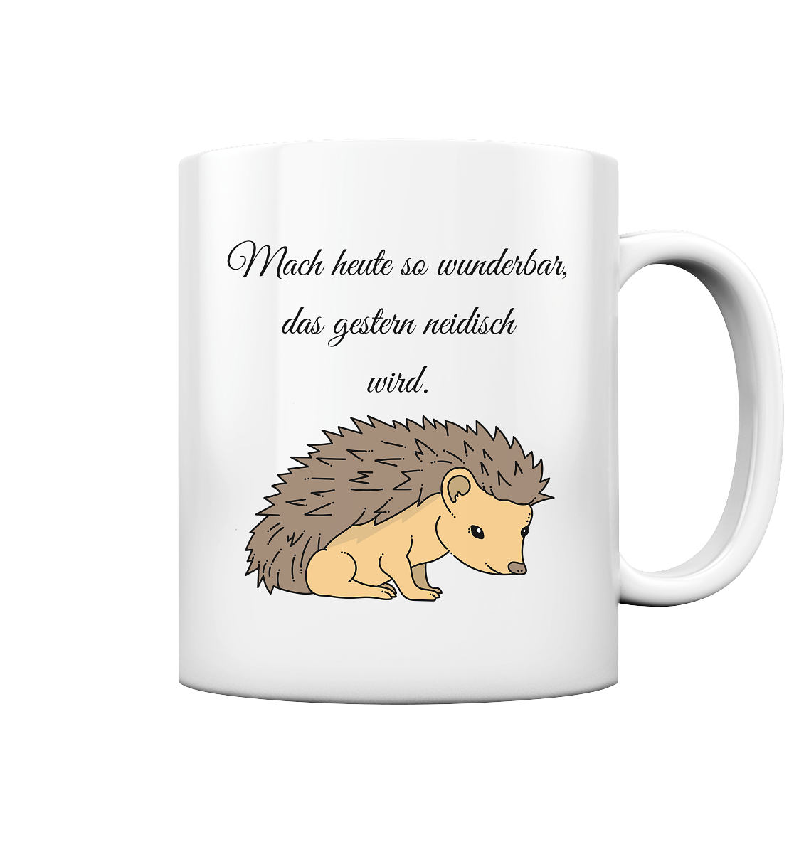 Mach heute so wunderschön, dass gestern neidisch wird ! Igel - Tasse glossy