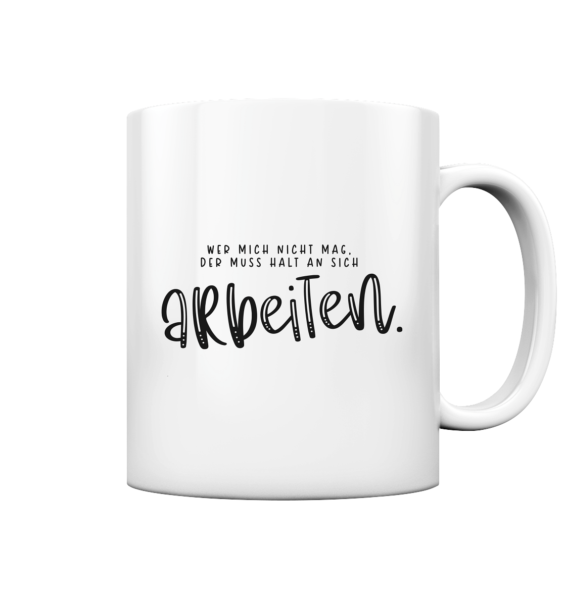 Wer mich nicht mag, muss halt an sich arbeiten - Tasse glossy