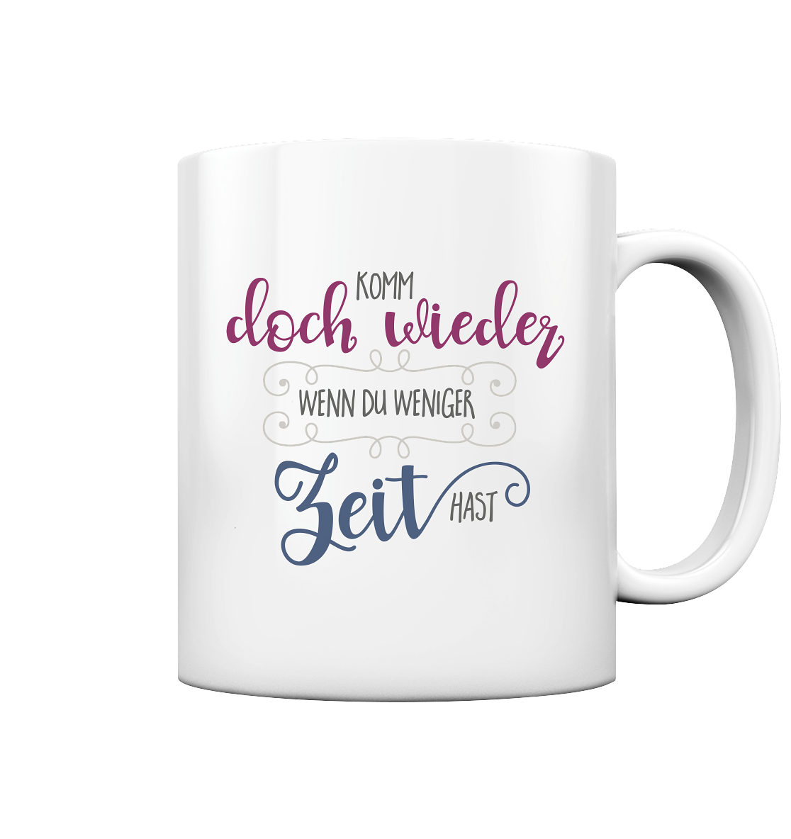 Komm doch wieder, wenn du weniger Zeit hast - Tasse glossy