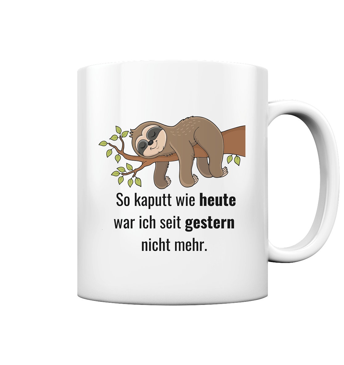 So kaputt wie heute, weil seit gestern nicht mehr - Tasse glossy