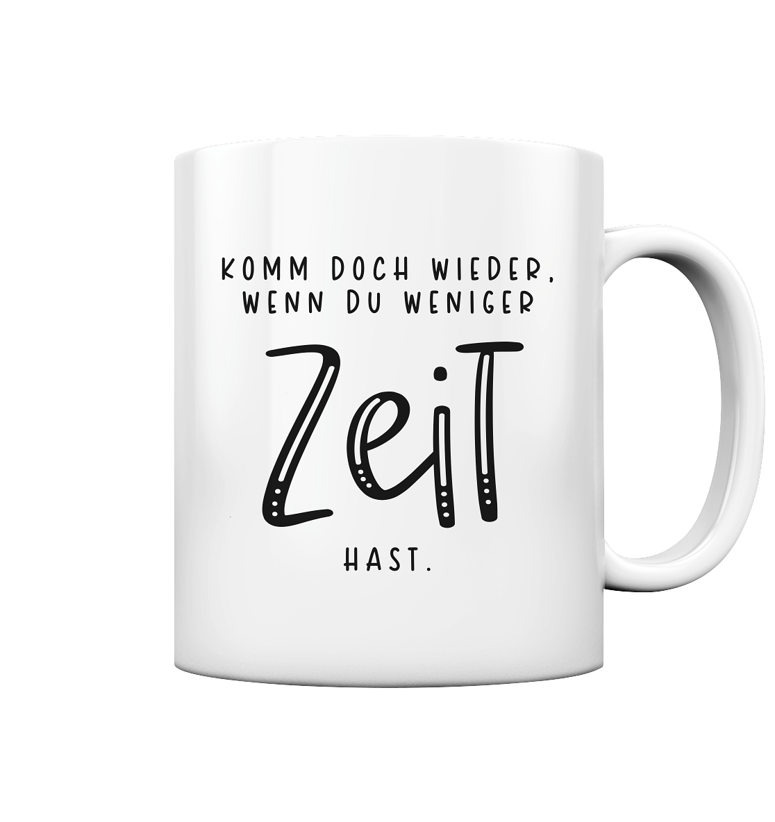 Komm doch wieder, wenn du weniger Zeit hast - Tasse glossy
