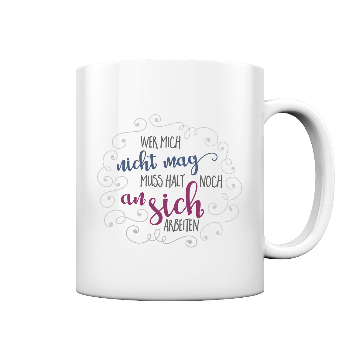 Wer mich nicht mag, muss halt an sich arbeiten - Tasse glossy