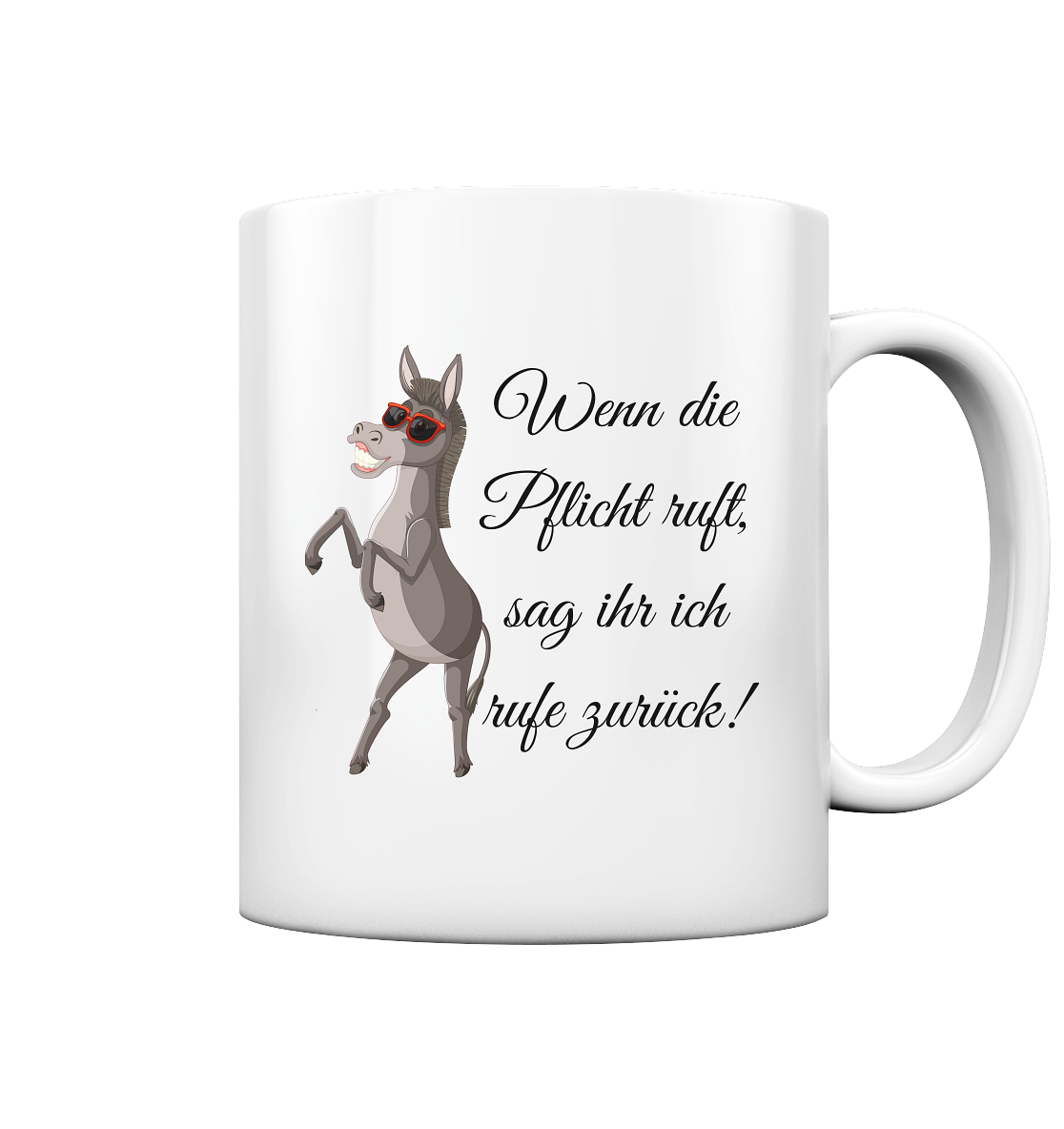 Wenn die Pflicht ruft, sag ihr, ich rufe zurück! - Tasse glossy